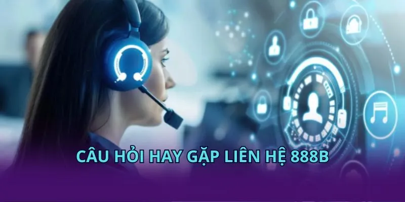 Câu hỏi hay gặp liên hệ KUBET