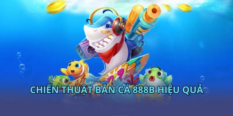 Chiến thuật bắn cá KUBET hiệu quả