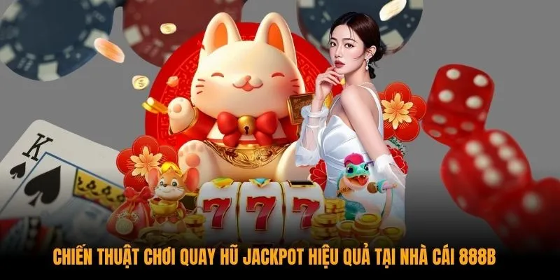 Chiến thuật chơi quay hũ Jackpot hiệu quả tại nhà cái KUBET