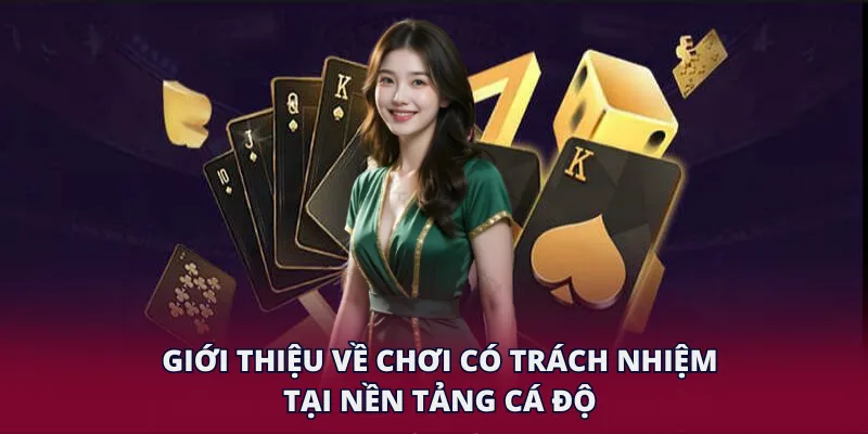 Giới thiệu về chơi có trách nhiệm tại nền tảng cá độ