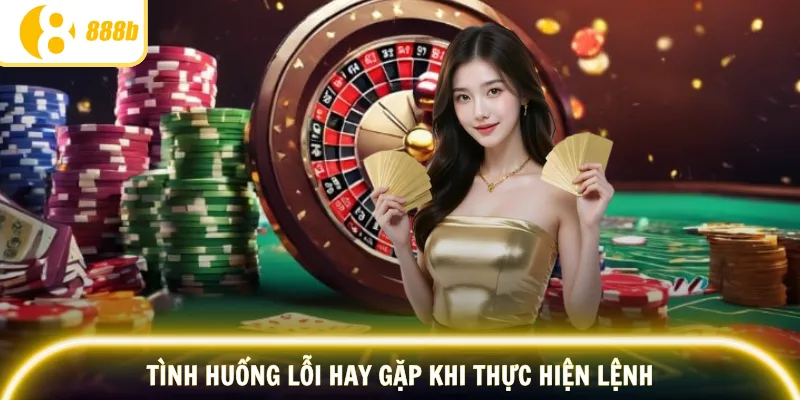 Tình huống lỗi liên quan đến quá trình thực hiện lệnh