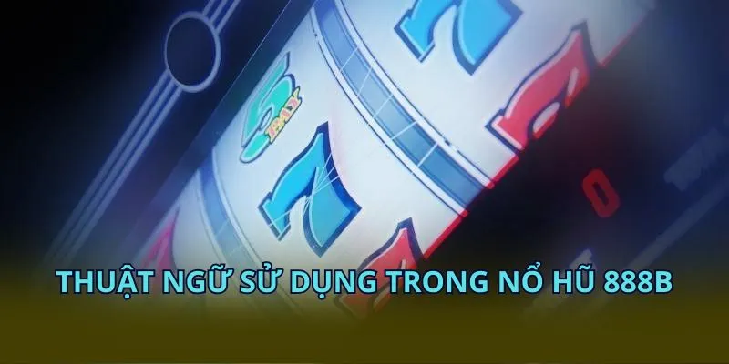 Thuật ngữ sử dụng trong nổ hũ KUBET