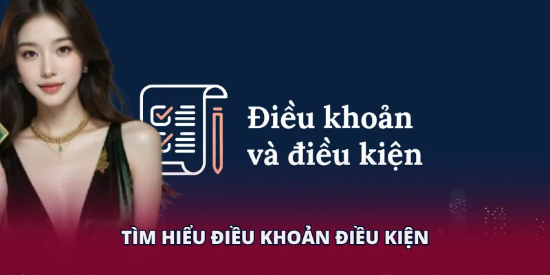 Tìm hiểu điều khoản điều kiện