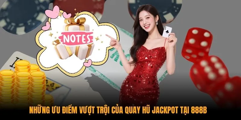 Những ưu điểm vượt trội của quay hũ Jackpot tại KUBET